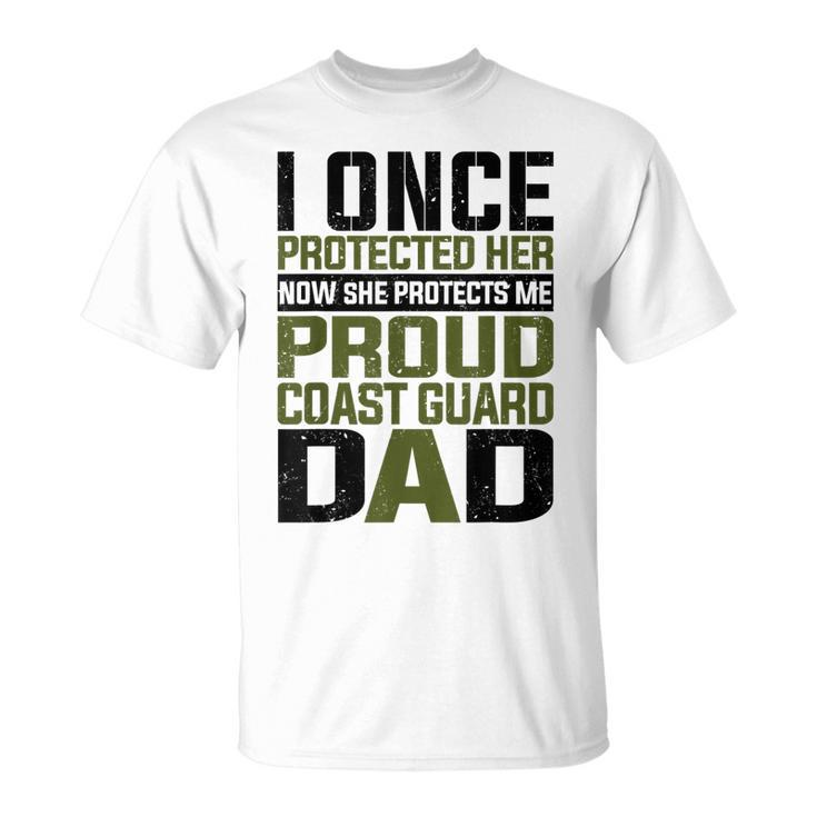 Coast Guard Dad Now She Protects Me Proud Coast Guard Dad T-Shirt