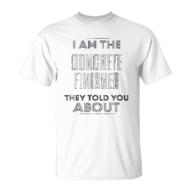 Concrete Finisher I Am The Concrete Finisher T-shirt - Thegiftio