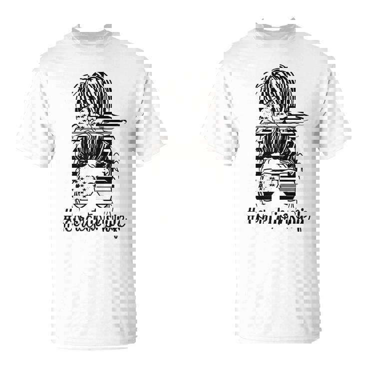 Corrections Wife Messy Bun Proud Correctional Officer Wife Gift For Womens Unisex T-Shirt