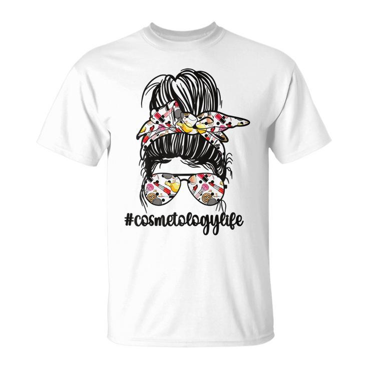 Cosmetology Life Messy Bun | Cosmetologist Beautician Gift For Womens Unisex T-Shirt