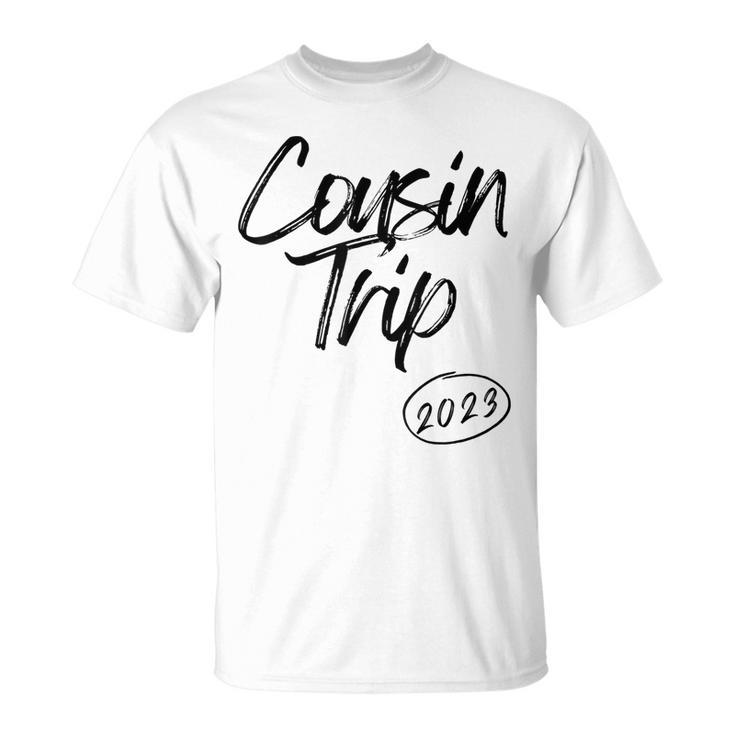 Cousin Trip 2023 Reunion Family Vacation Birthday Road Trip  Unisex T-Shirt