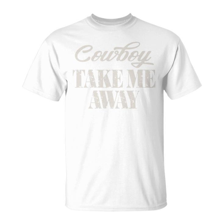 Cowboy Take Me Away Womens Vintage Country Music T Gift For Womens Unisex T-Shirt