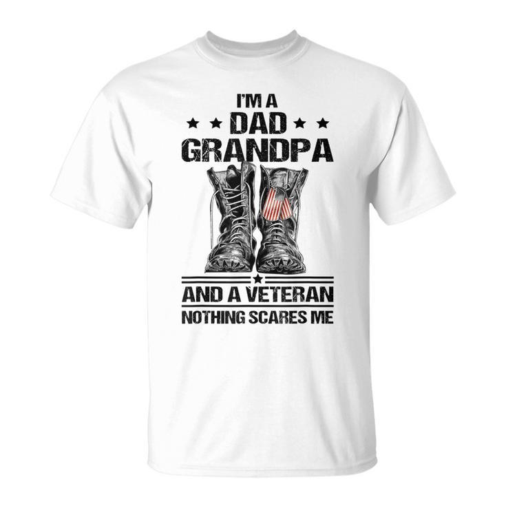 Im A Dad Grandpa And A Veteran Nothing Scares Me Dad T-Shirt