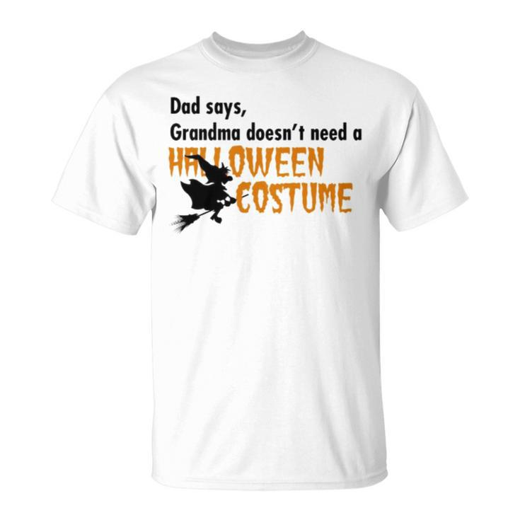 Dad Says Grandma Doesnt Need A Halloween Costume Boys Girls Unisex T-Shirt