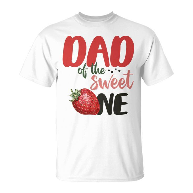 Dad Of The Sweet One Sweet One Strawberry Birthday T-shirt