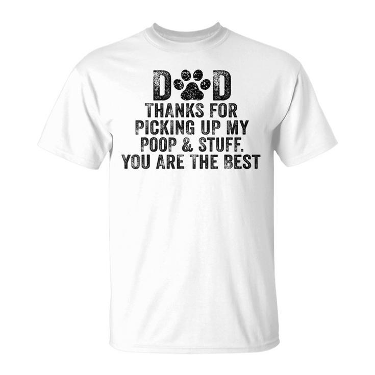 Dad Thanks For Picking Up My Poop And Stuff You Are The Best Unisex T-Shirt