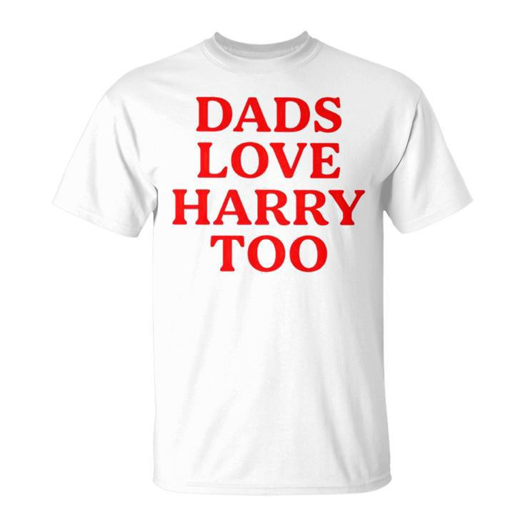Dads Love Harry Too Unisex T-Shirt