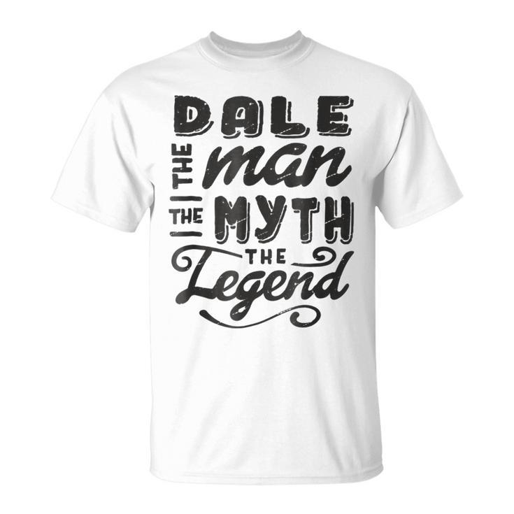Dale The Man Myth Legend Gift Ideas Mens Name Unisex T-Shirt
