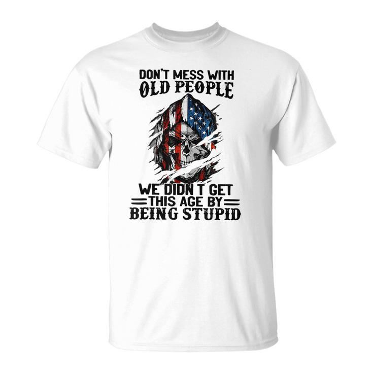 Don Mess With Old People We Didn Get This Age V2 T-shirt
