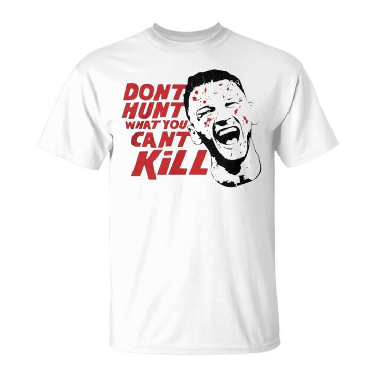 Don’T Hunt What You Can’T Kill V2 Unisex T-Shirt