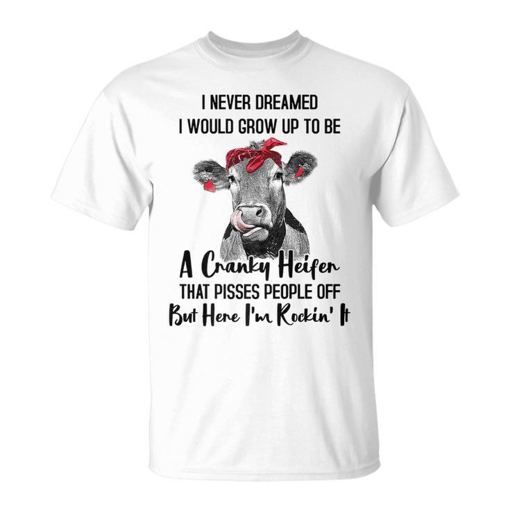 I Never Dreamed I Would Grow Up To Be A Cranky Heifer Cow V2 T-shirt