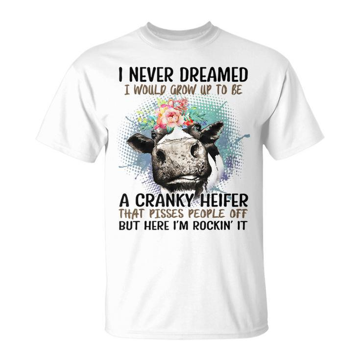 I Never Dreamed I Would Grow Up To Be A Heifer T-shirt