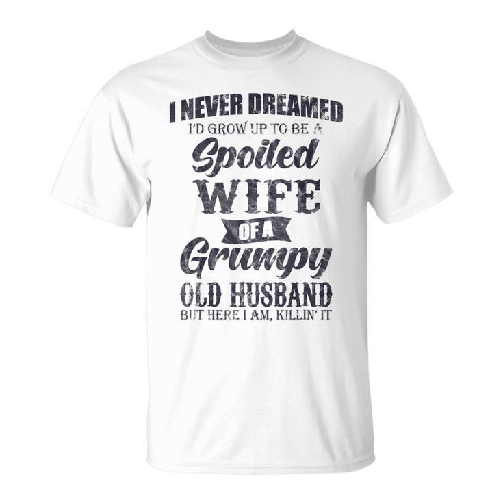 I Never Dreamed Id Grow Up To Be A Spoiled Wife V2 T-shirt