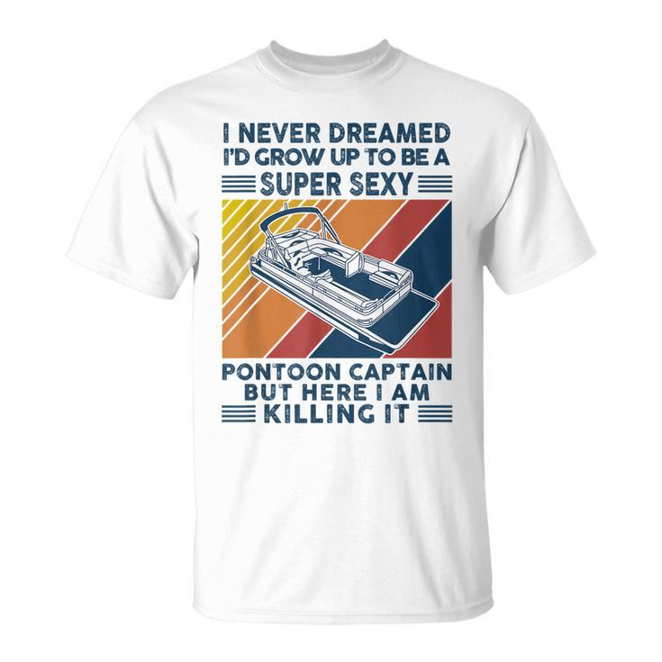 I Never Dreamed Id Grow Up To Be A Super Sexy Boating Lover T-shirt