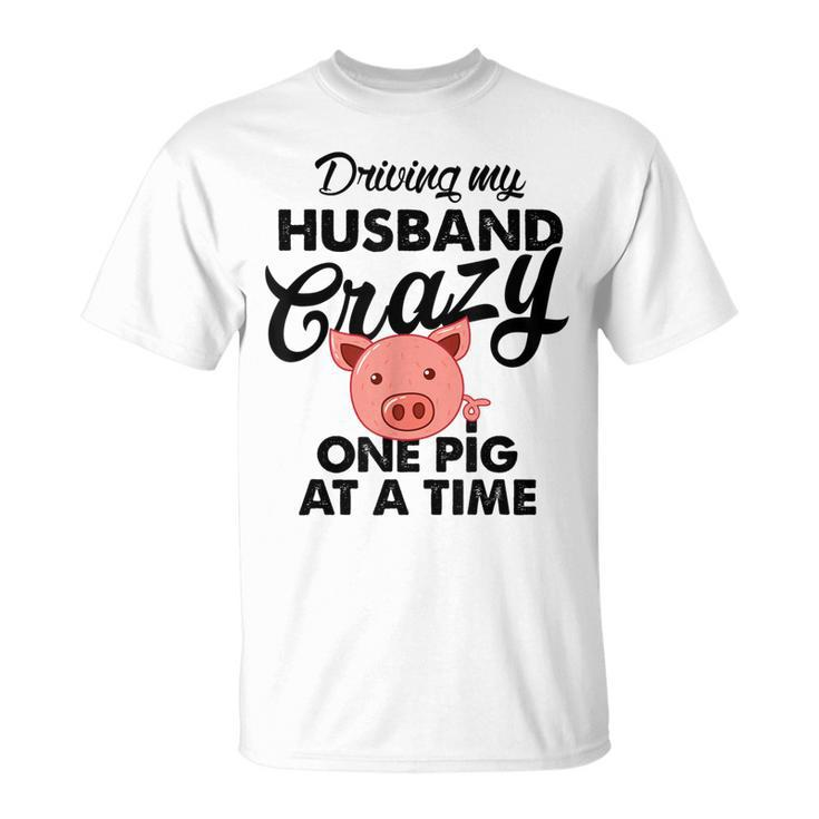 Driving My Husband Crazy One Pig At A Time T T-shirt