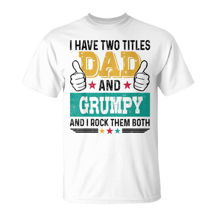 Father Vintage I Have Two Title Dad Grumpy I Rock Them Both T-Shirt