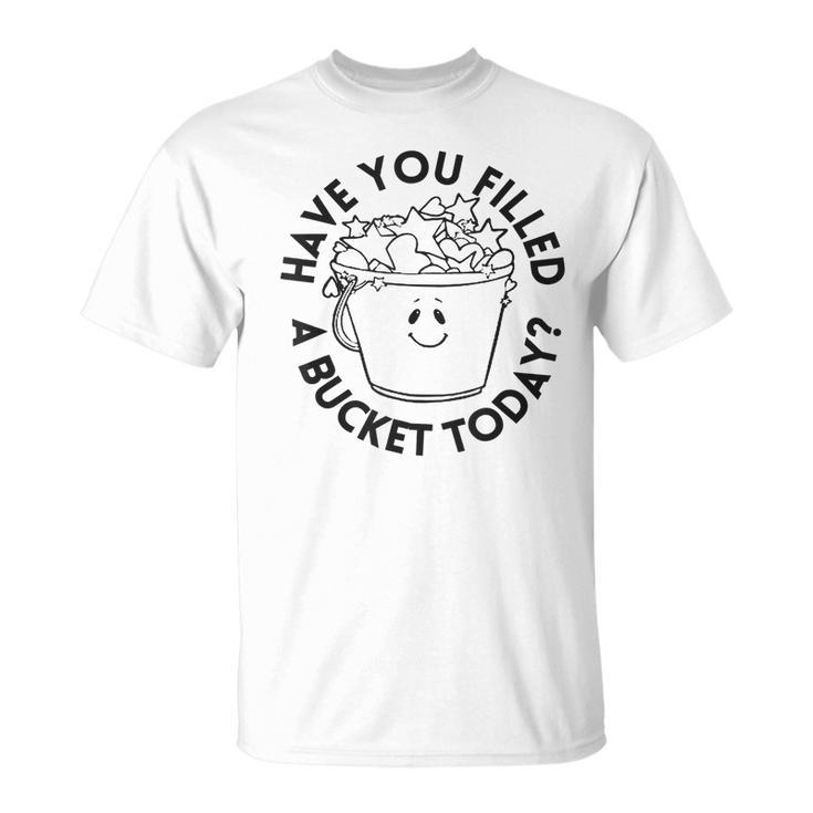 Have You Filled A Bucket Today School Back To School T-shirt