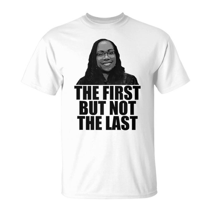 The First But Not The Last Ketanji Brown Jackson Scotus Meme T-shirt