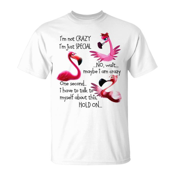 Flamingo I’M Not Crazy I’M Just Special No Wait Maybe I Am Crazy Unisex T-Shirt