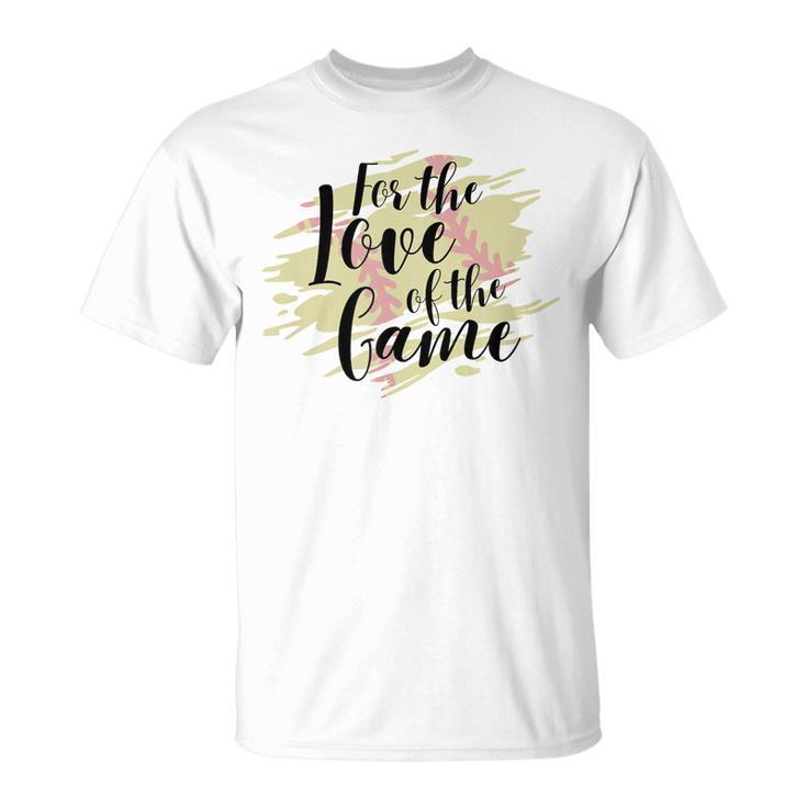 For The Love Of The Game Softball Girl Softball Season Game Unisex T-Shirt