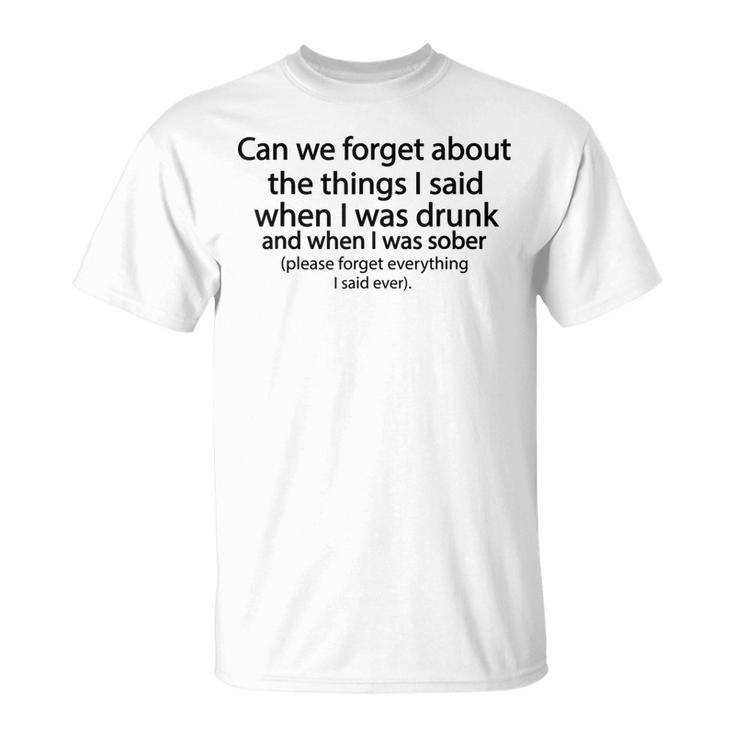 Can We Forget About The Things I Said When I Was Drunk V3 T-Shirt
