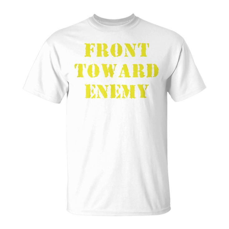 Front Towards Enemy Military Front Toward Enemy Unisex T-Shirt