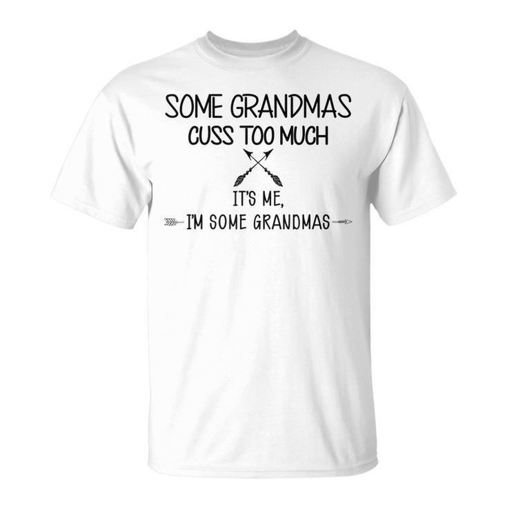 Funny Grandma Gift Sarcasm Humor Some Grandmas Cuss Too Much Unisex T-Shirt