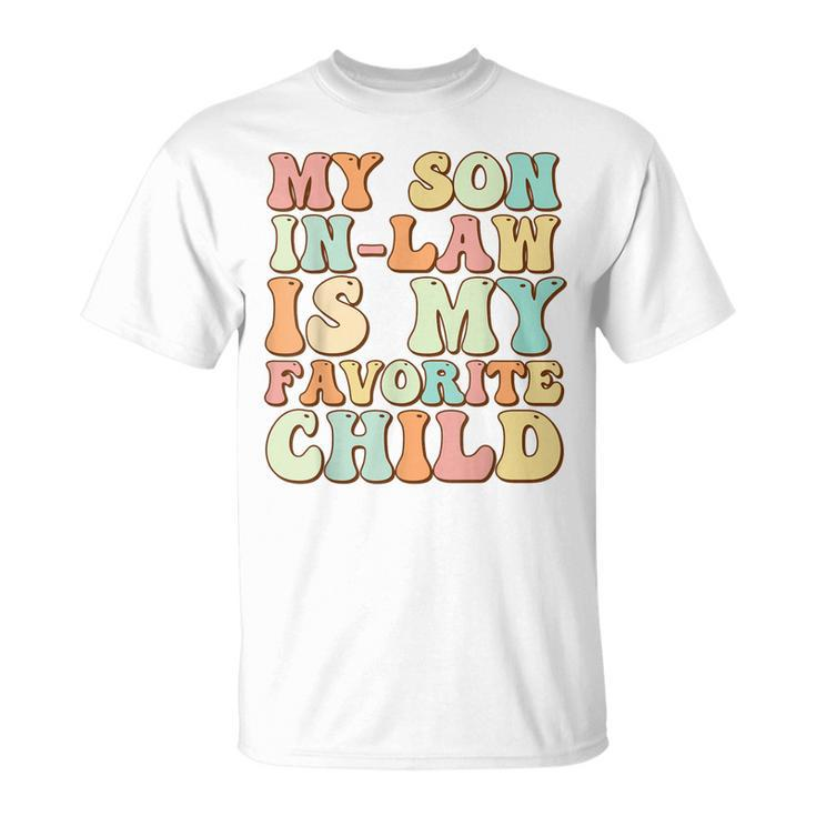 Funny Groovy My Son In Law Is My Favorite Child Son In Law  Unisex T-Shirt