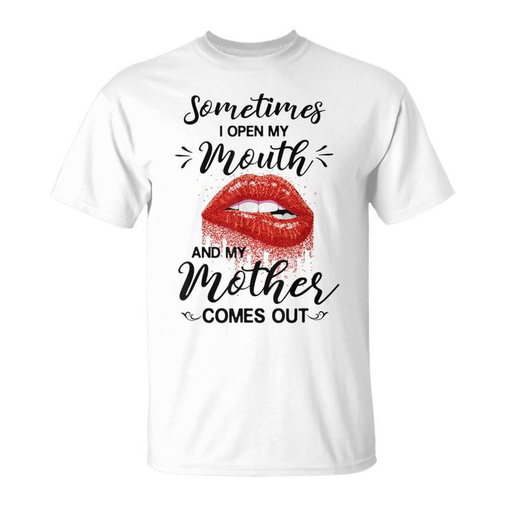 Funny Sometimes When I Open My Mouth My Mother Comes Out Unisex T-Shirt