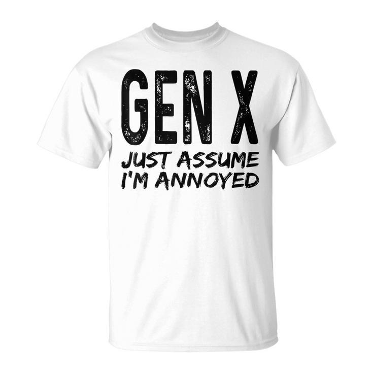 Gen X Just Assume Im Annoyed Saying Funny Generation X  Unisex T-Shirt