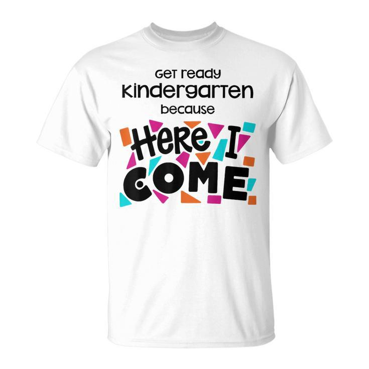 Get Ready Kindergarten Because Here I Come  Unisex T-Shirt