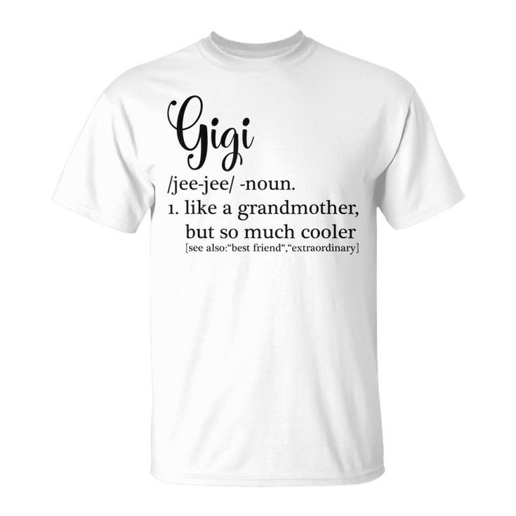 Gigi Definition For Grandma Or Grandmother Mothers Day Unisex T-Shirt