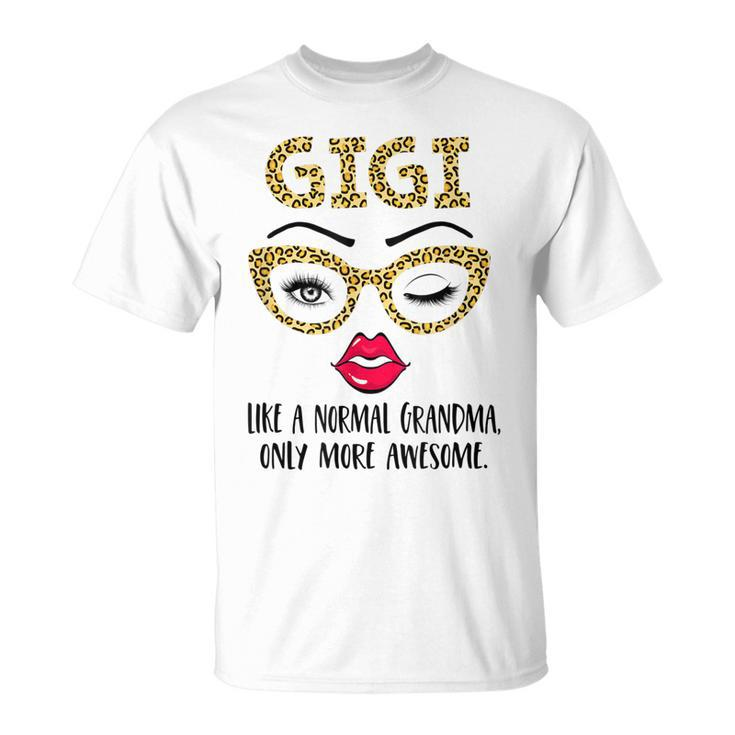Gigi Like A Normal Grandma Only More Awesome Eyes And Lip Unisex T-Shirt