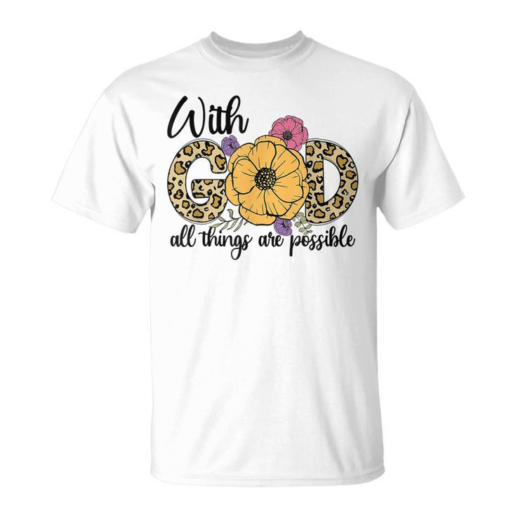God All Things Are Possible Flower Lover Christian Believer T-Shirt