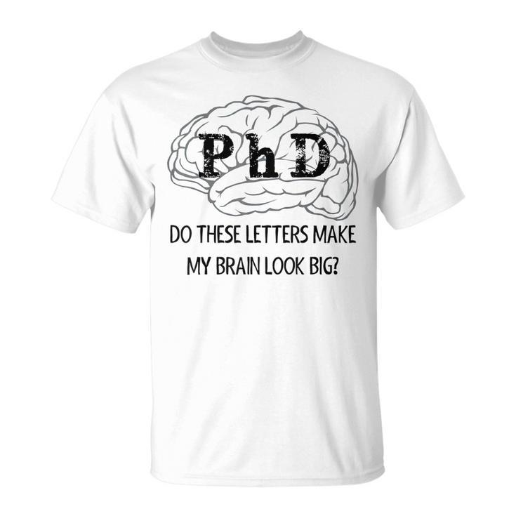 Graduation Do These Letters Make My Brain Look Big  Unisex T-Shirt