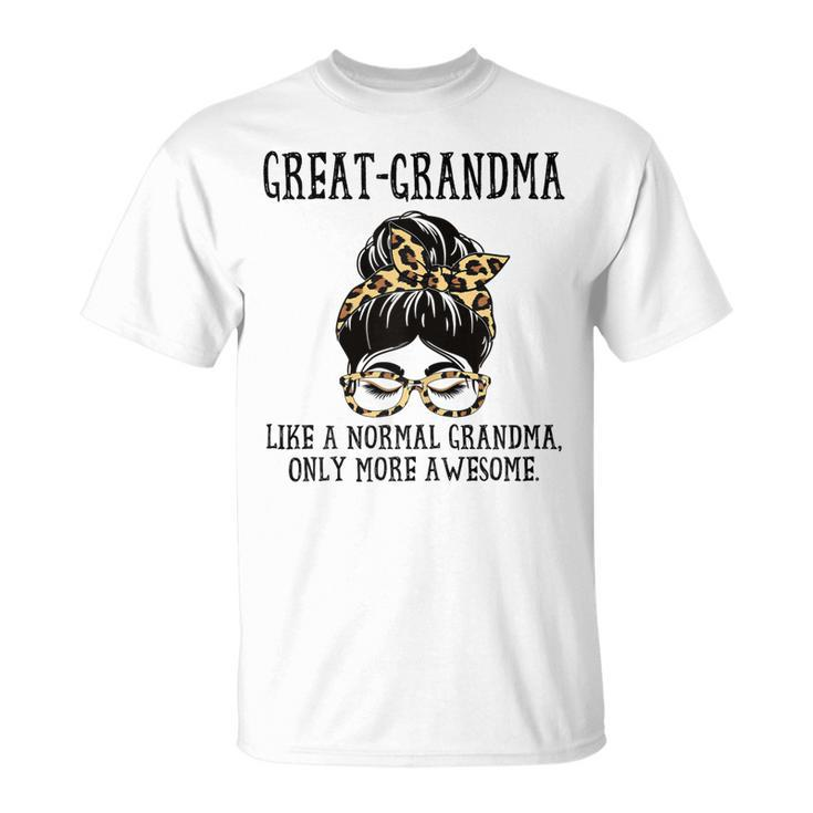 Greatgrandma Like A Normal Grandma Only More Awesome Mom Gift For Womens Unisex T-Shirt