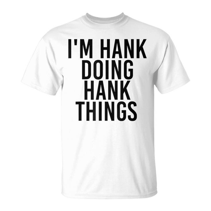Im Hank Doing Hank Things Name Birthday Idea T-Shirt