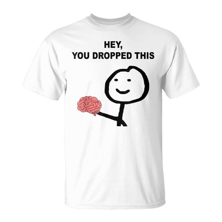 Hey You Dropped This Funny Brain Joke  Unisex T-Shirt