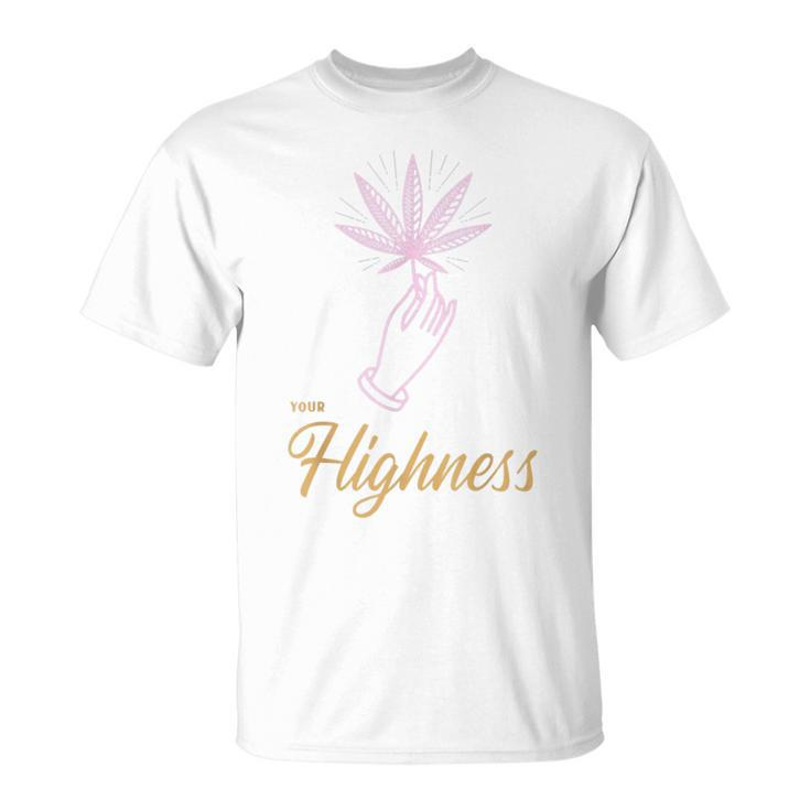 Your Highness Weed Cannabis Marijuana 420 Stoner T-Shirt