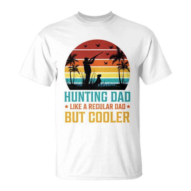 Hunting Dad Like A Regular Dad But Cooler T Unisex T-Shirt
