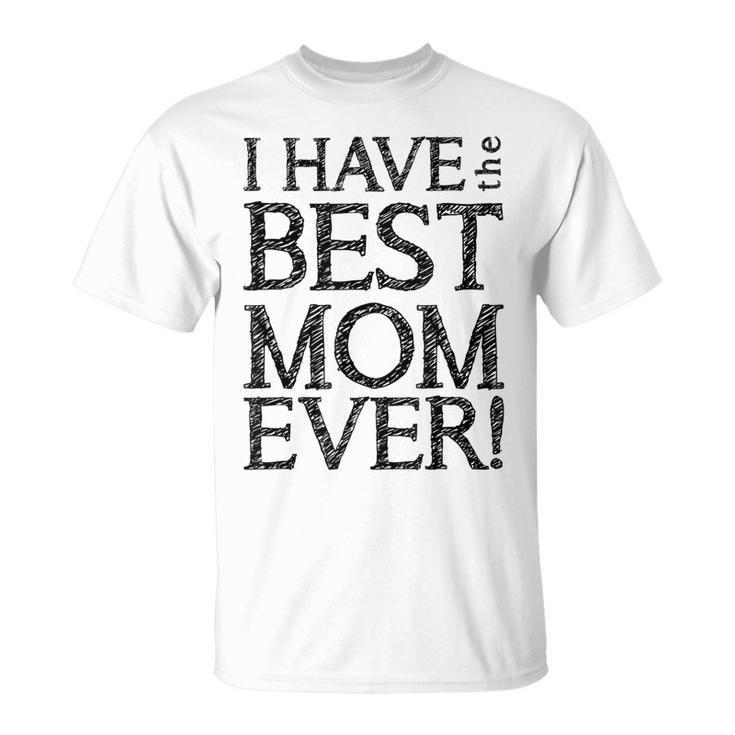 I Have The Best Mom Ever Short Sleeve Unisex Graphic Unisex T-Shirt