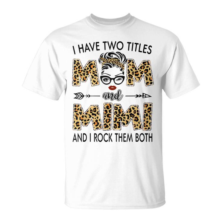 I Have Two Titles Mom And Mimi Leopard Womens Mother’S Day Unisex T-Shirt