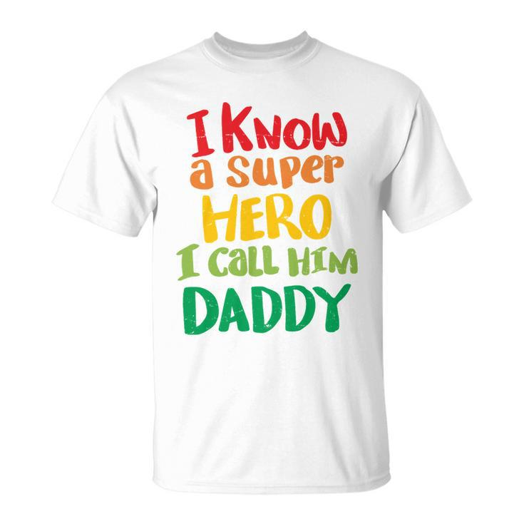 I Know A Super Hero I Call Him Daddy Unisex T-Shirt
