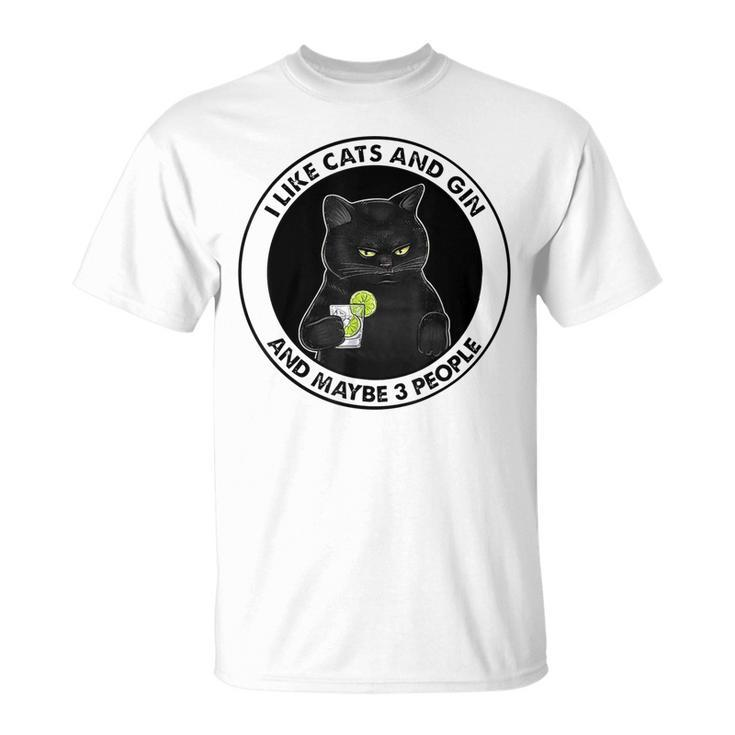I Like Cats And Gin And Maybe 3 People Unisex T-Shirt