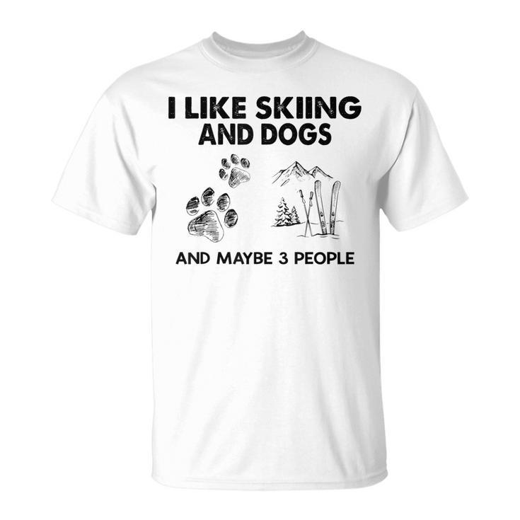 I Like Skiing And Dogs And Maybe 3 People Unisex T-Shirt