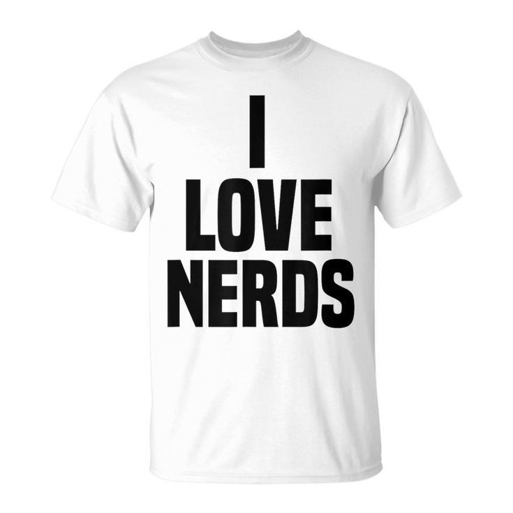 I Love Nerds Funny Saying Quote  Unisex T-Shirt