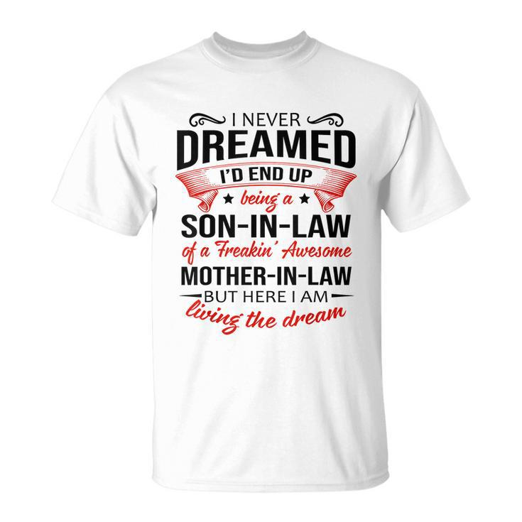 I Never Dreamed Id End Up Being A Son In Law Awesome Gifts Tshirt Unisex T-Shirt