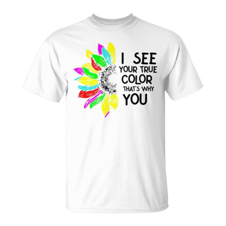 I See Your True Colors And That’S Why I Love You V2 Unisex T-Shirt