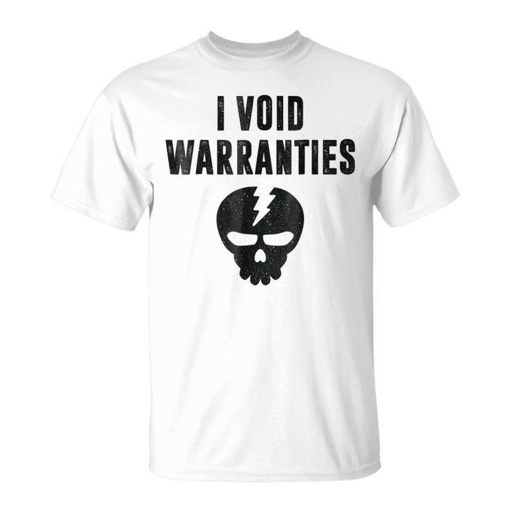 I Void Warranties Funny Mechanic Fix Break Unisex T-Shirt