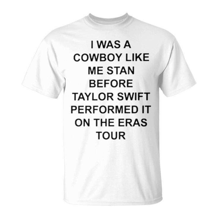I Was A Cowboy Like Me Stan Before Taylor Unisex T-Shirt